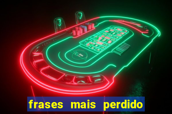 frases mais perdido que surdo em bingo